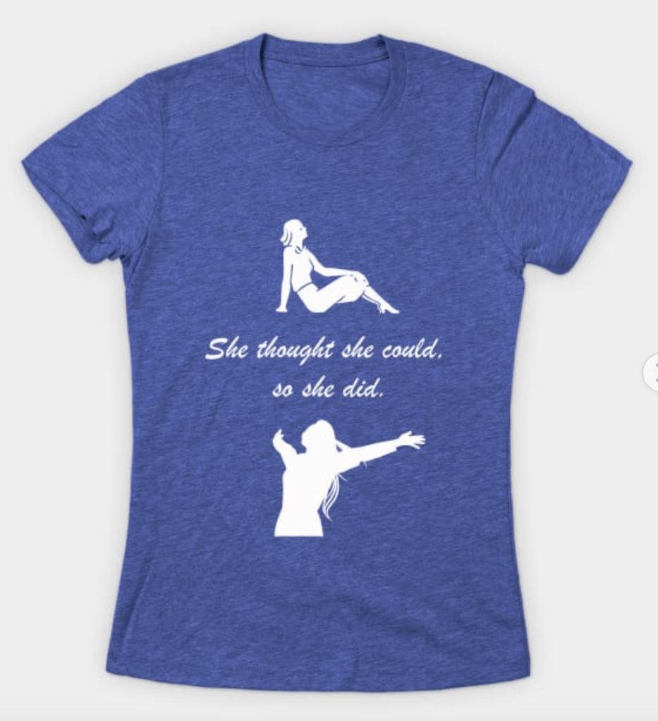 This women's T-shirt is the perfect gift for a female entrepreneur, co-worker, boss, friend, wife, daughter, or relative. She'll love the quote on it, "She thought she could, so she did." This shirt comes in a variety of colors on TeePublic.com. Order it for $22.00. 